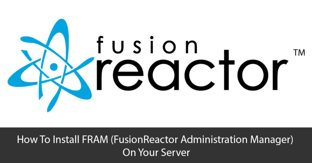 How To Install FRAM (FusionReactor Administration Manager) On Your Server Title Image