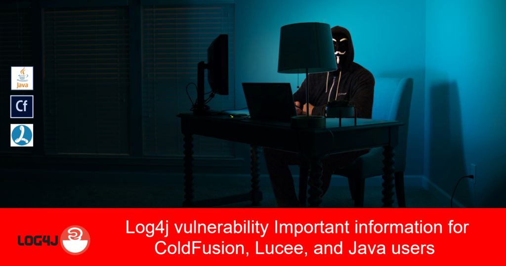 Log4j vulnerability Important information for ColdFusion, Lucee, and Java users